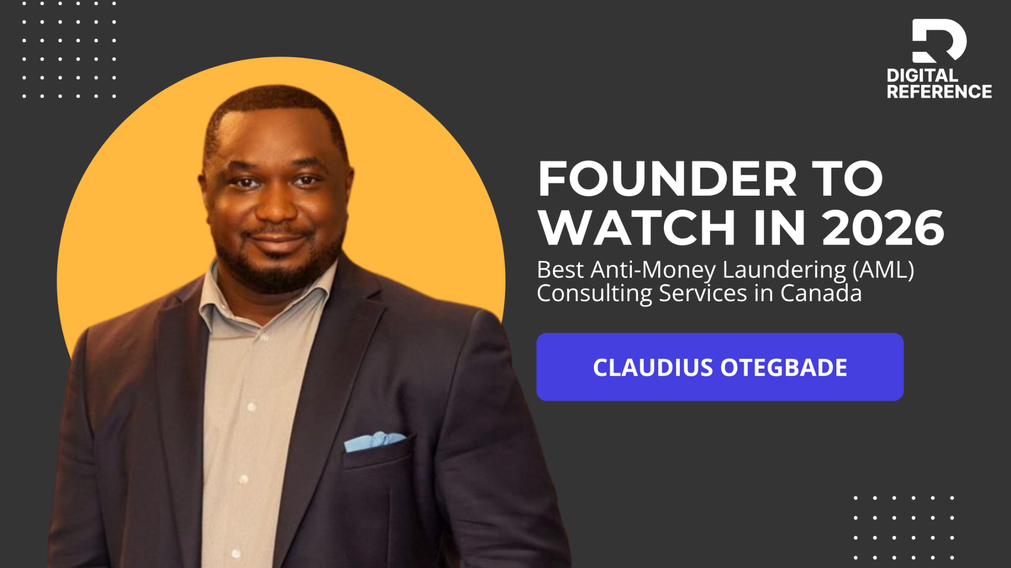 Digital Reference — Founder to Watch in 2026 — Best Anti-Money Laundering (AML) Consulting Services in Canada — Claudius Otegbade